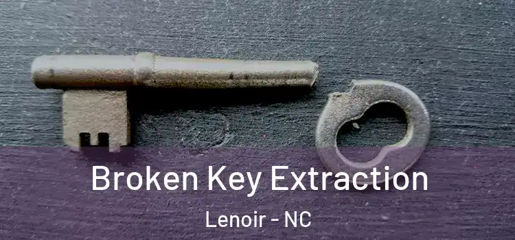  Broken Key Extraction Lenoir - NC