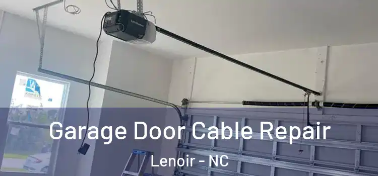  Garage Door Cable Repair Lenoir - NC